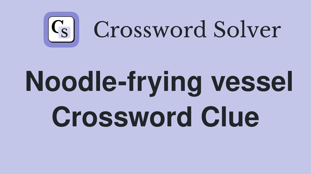 Noodle-frying vessel Crossword Clue