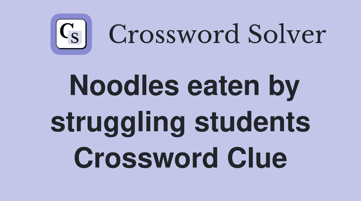Noodles eaten by struggling students Crossword Clue