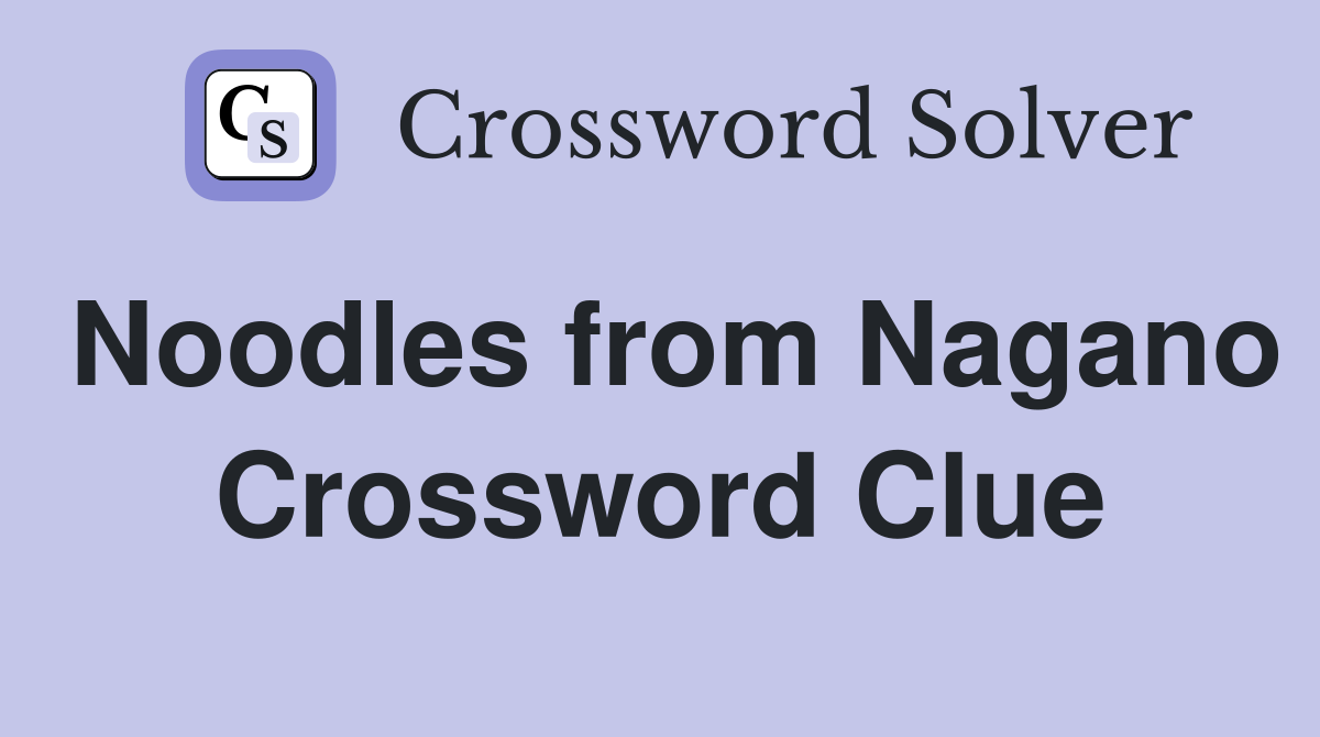 Noodles from Nagano Crossword Clue