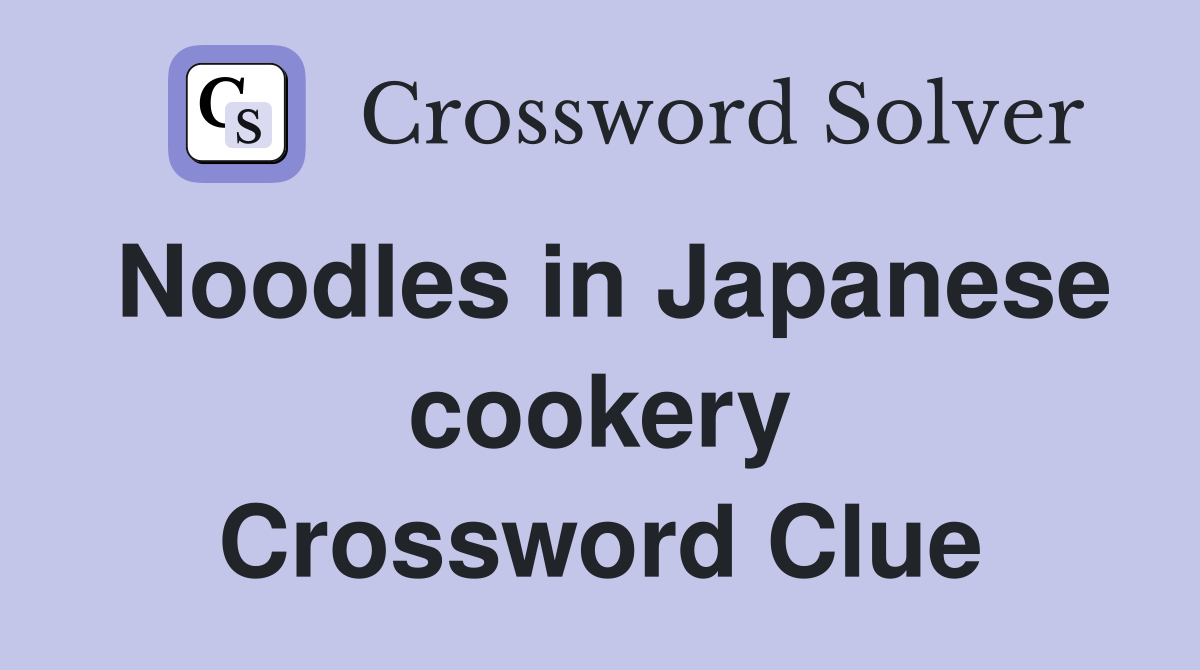 Noodles in Japanese cookery Crossword Clue