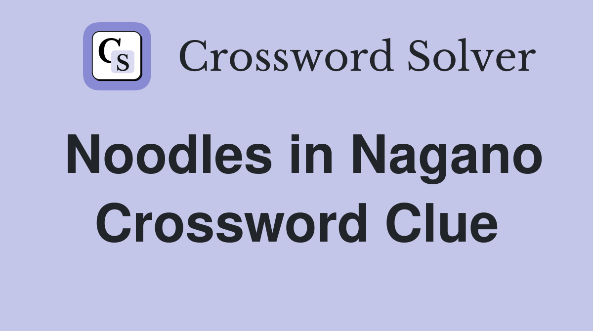 Noodles in Nagano Crossword Clue