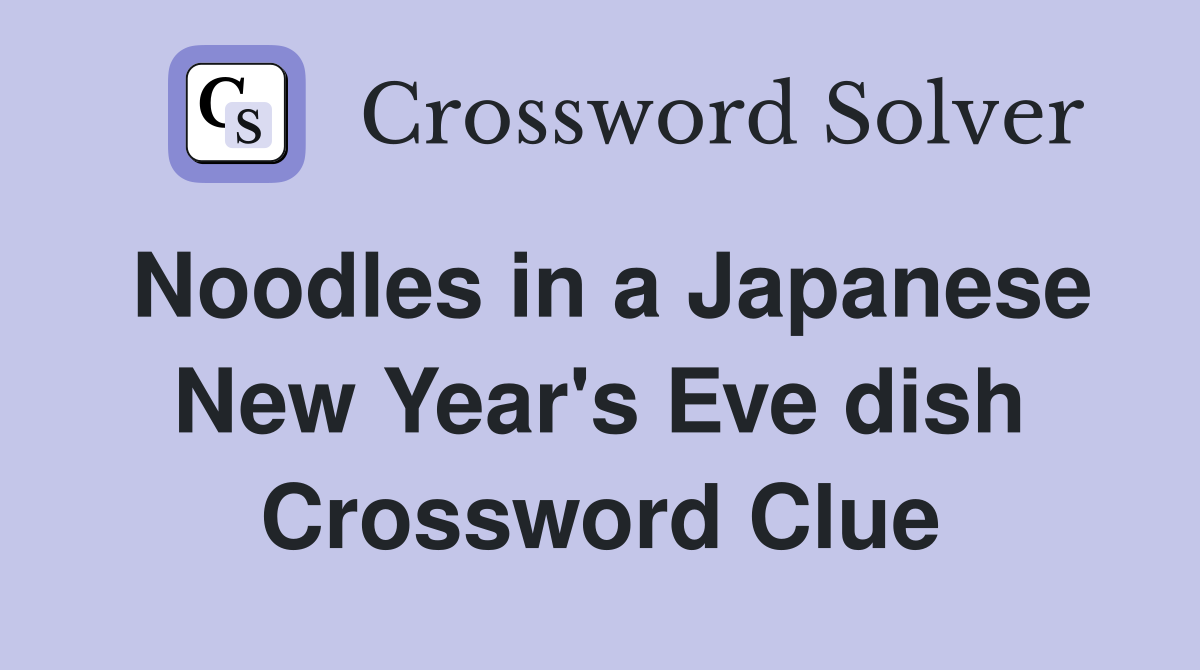 Noodles in a Japanese New Year's Eve dish Crossword Clue