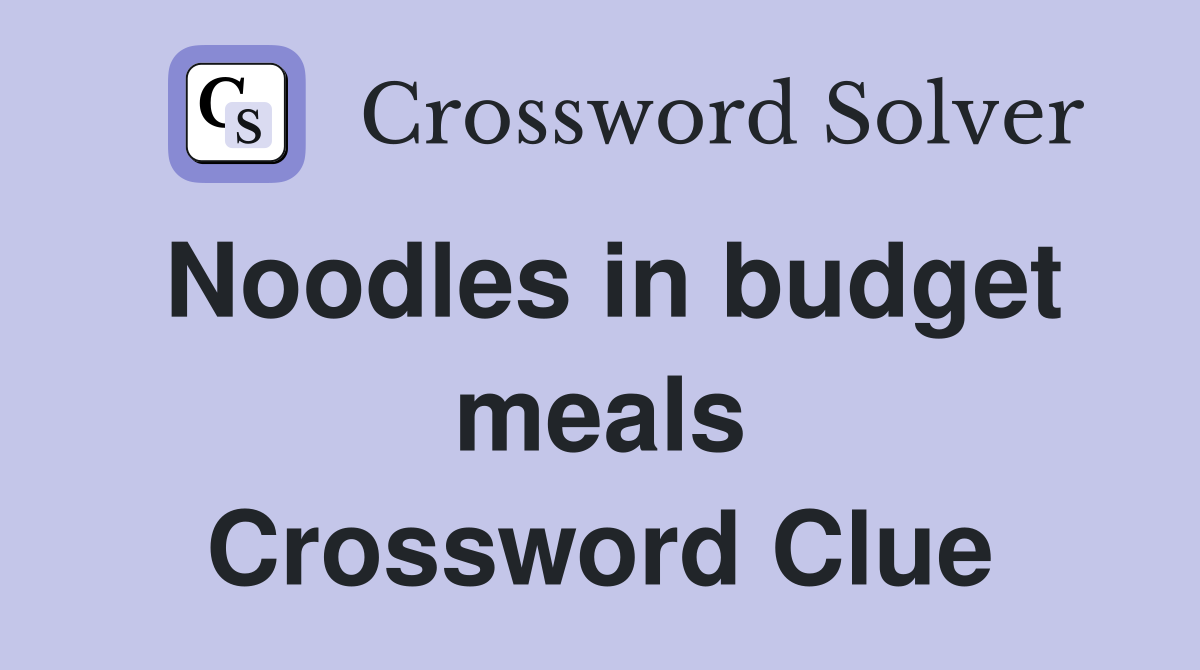 Noodles in budget meals Crossword Clue