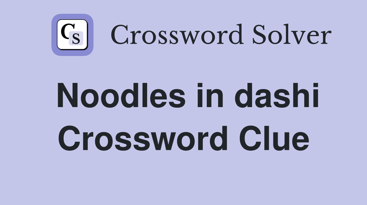 Noodles in dashi Crossword Clue