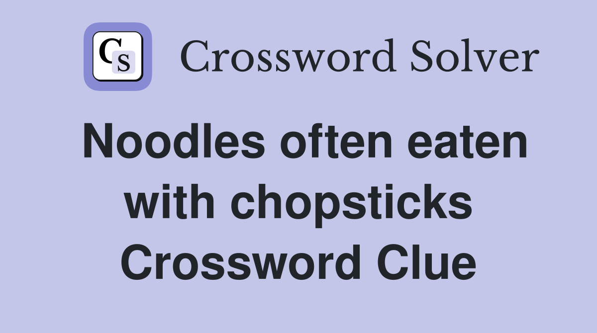 Noodles often eaten with chopsticks Crossword Clue