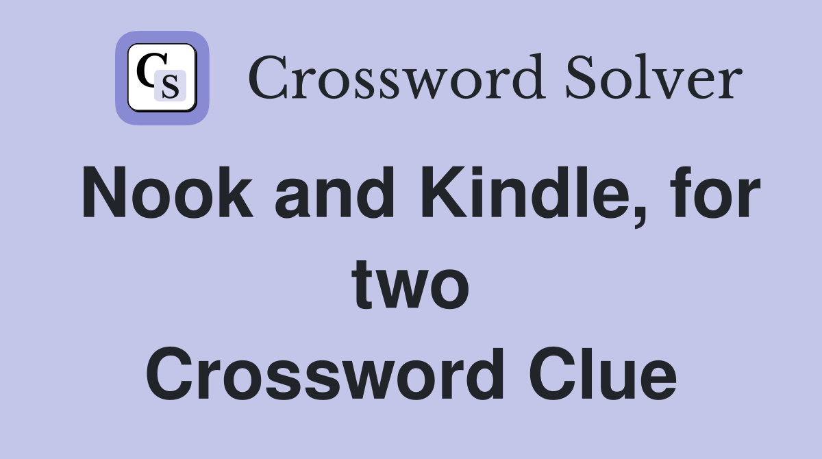 Nook and Kindle, for two Crossword Clue