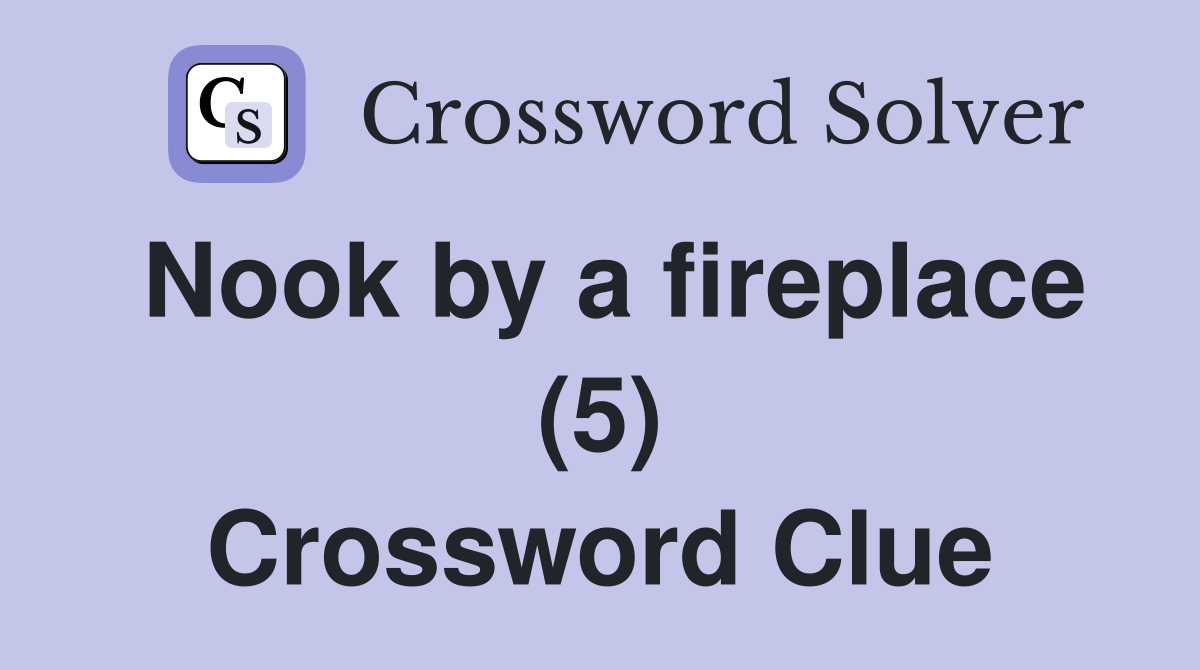 Nook by a fireplace (5) Crossword Clue