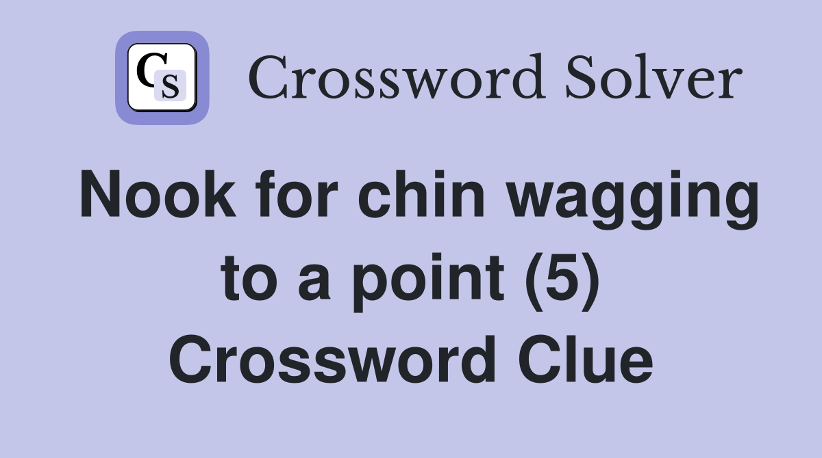 Nook for chin wagging to a point (5) Crossword Clue