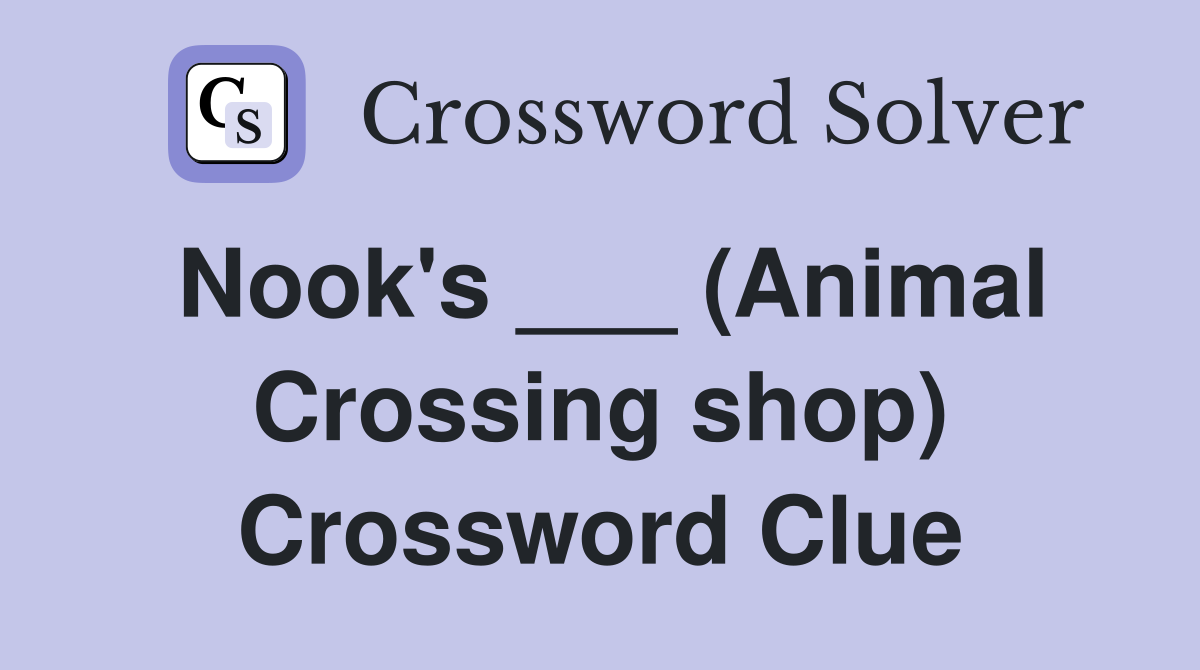 Nook's ___ (Animal Crossing shop) Crossword Clue
