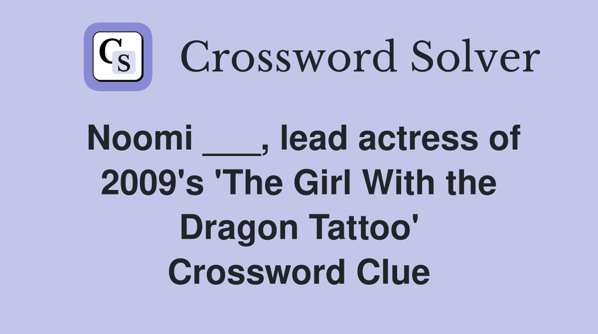 Noomi ___, lead actress of 2009's 'The Girl With the Dragon Tattoo' Crossword Clue