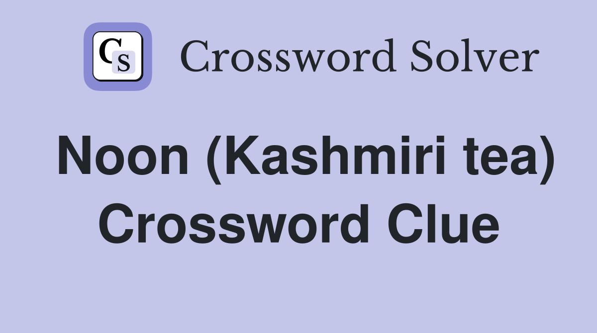 Noon (Kashmiri tea) Crossword Clue