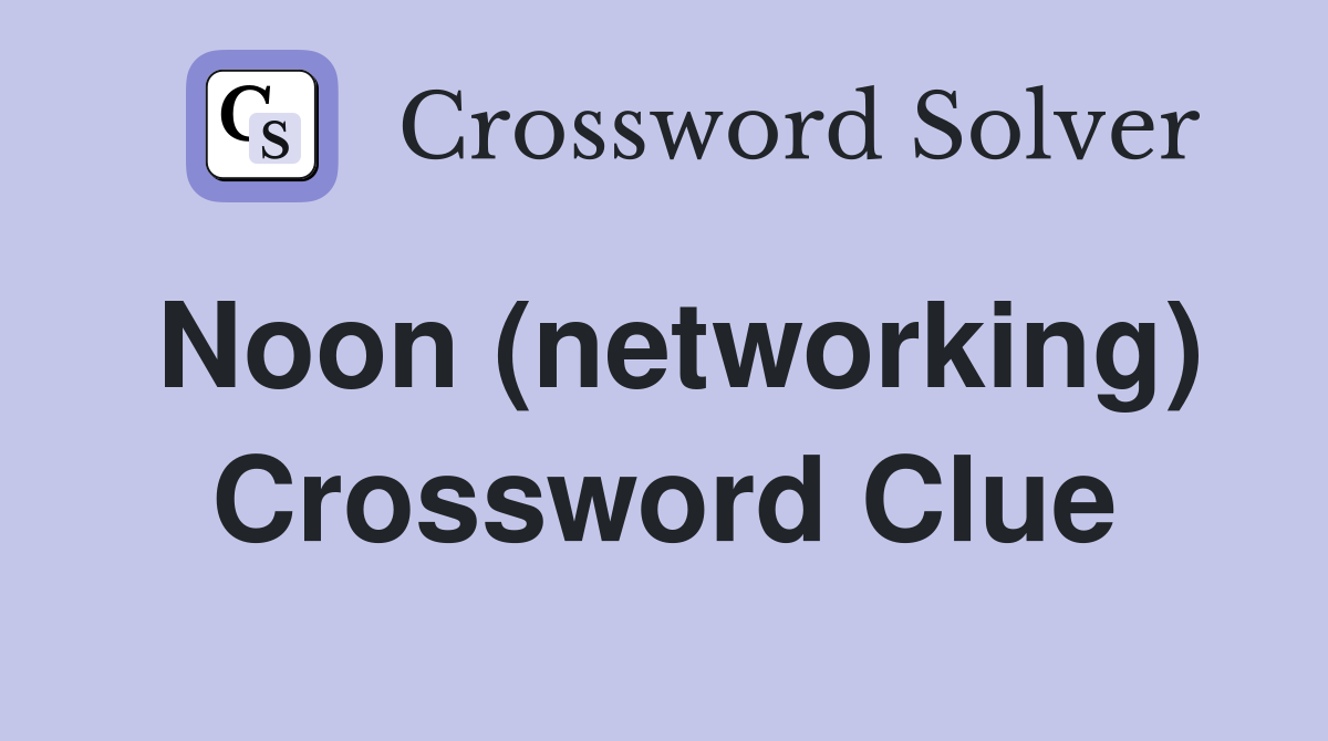 Noon (networking) Crossword Clue