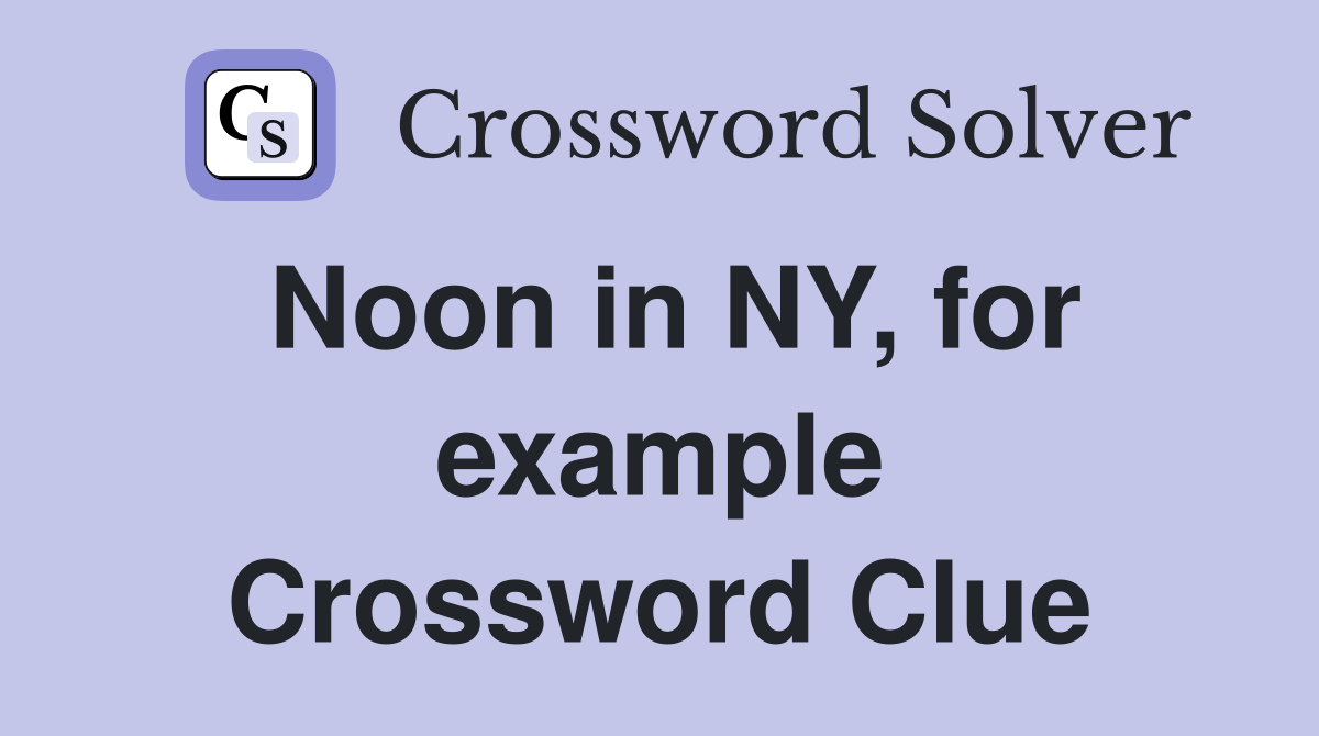 Noon in NY, for example Crossword Clue