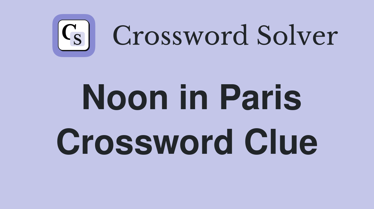 Noon in Paris Crossword Clue