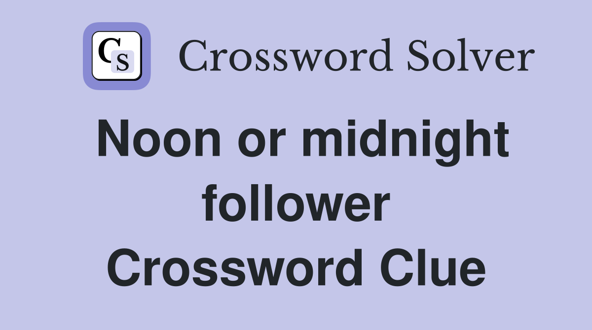 Noon or midnight follower Crossword Clue