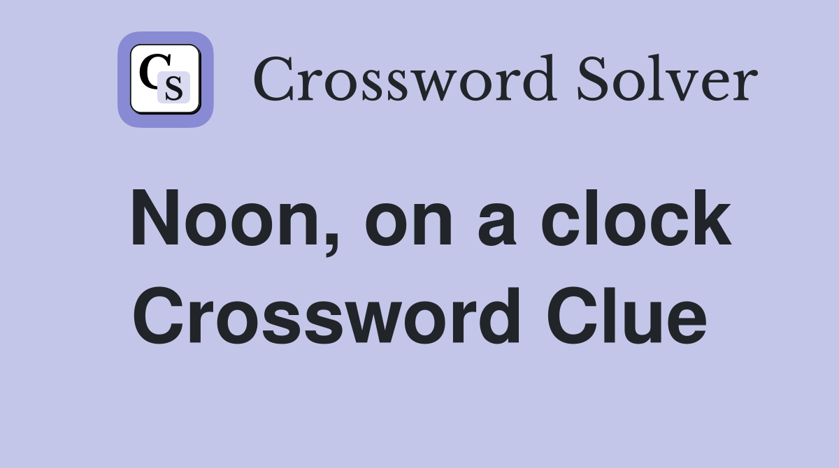Noon, on a clock Crossword Clue