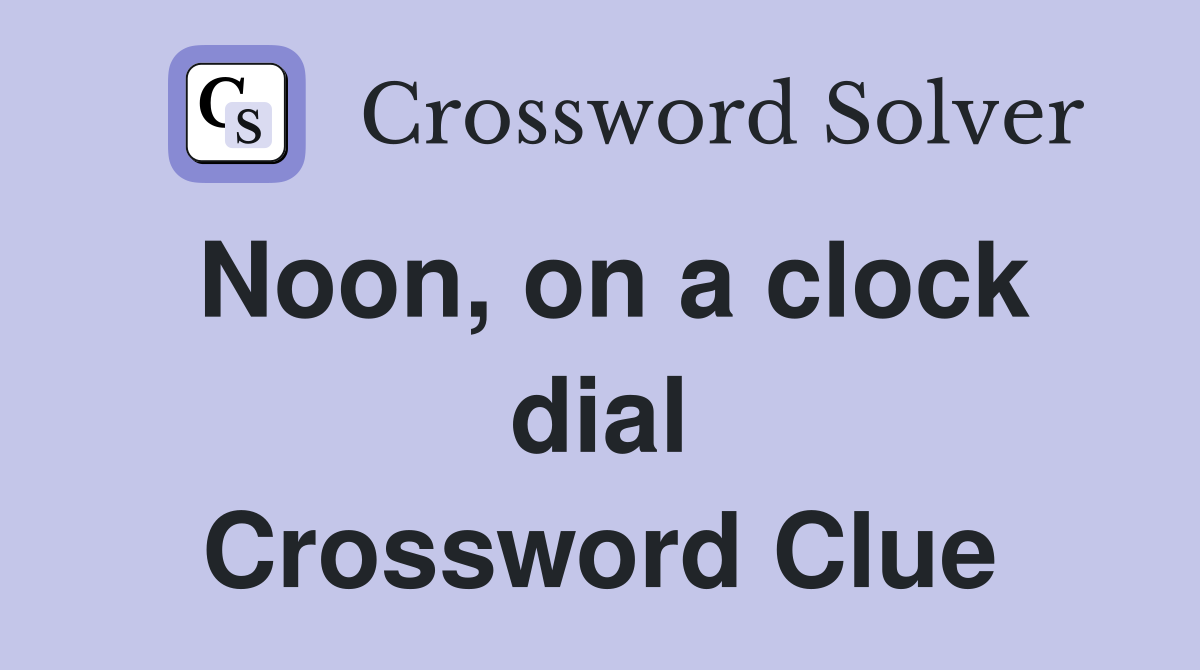 Noon, on a clock dial Crossword Clue