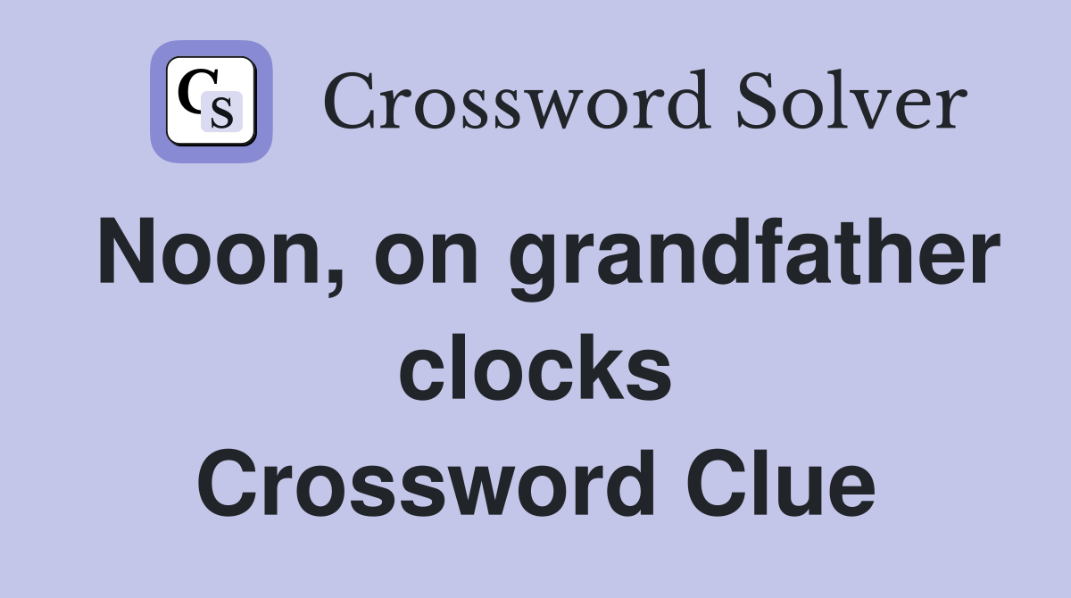 Noon, on grandfather clocks Crossword Clue
