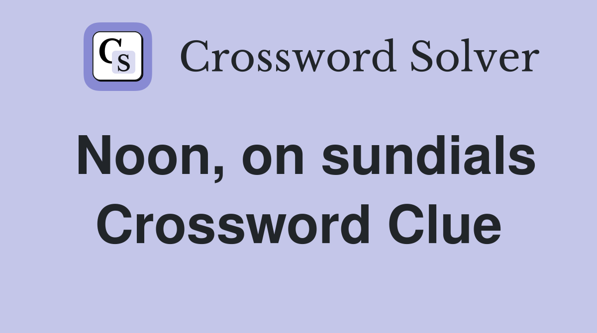 Noon, on sundials Crossword Clue