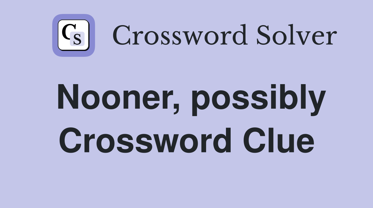 Nooner, possibly Crossword Clue