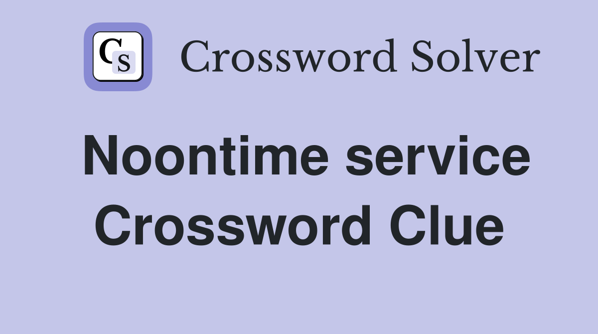 Noontime service Crossword Clue