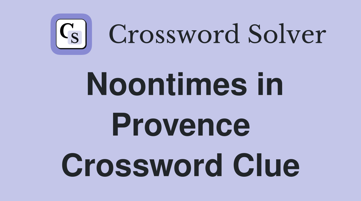 Noontimes in Provence Crossword Clue
