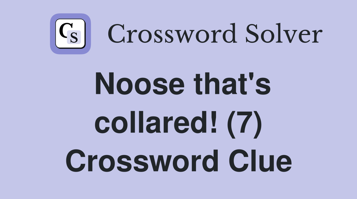 Noose that's collared! (7) Crossword Clue