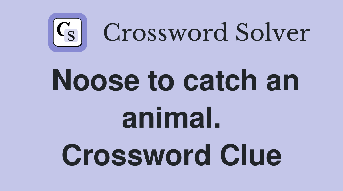Noose to catch an animal. Crossword Clue