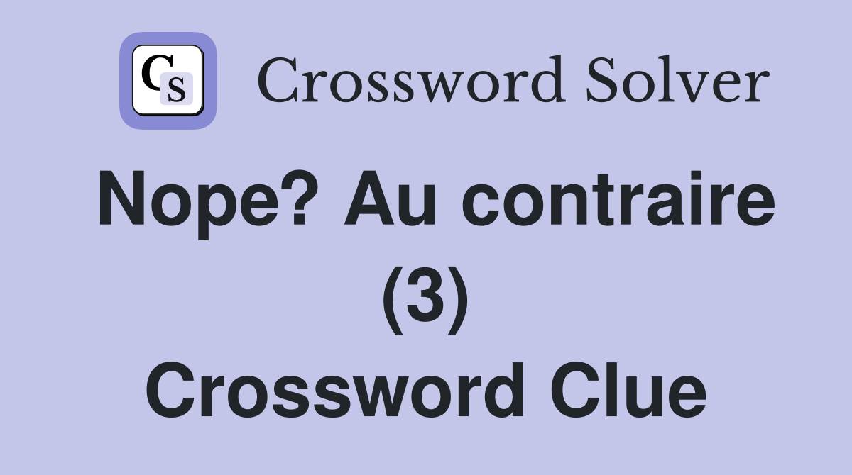Nope? Au contraire (3) Crossword Clue