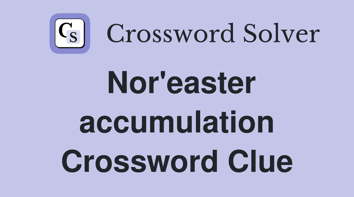 Nor'easter accumulation Crossword Clue
