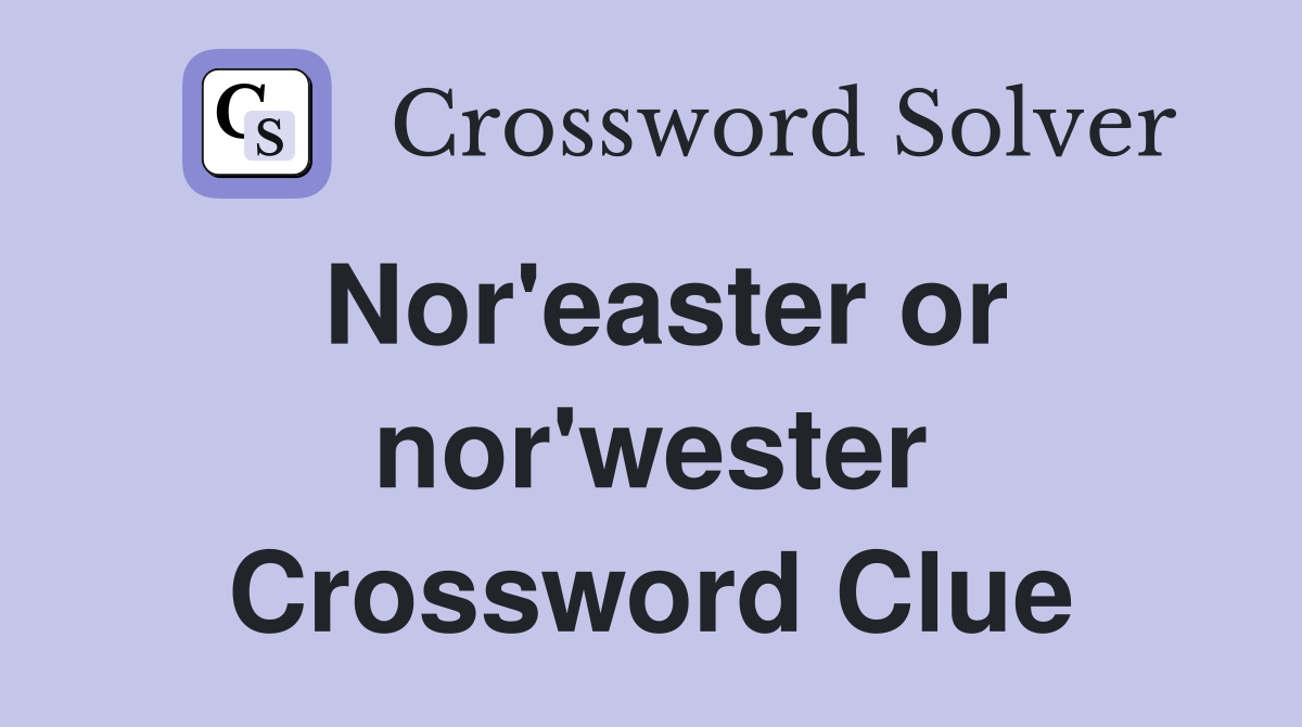 Nor'easter or nor'wester Crossword Clue