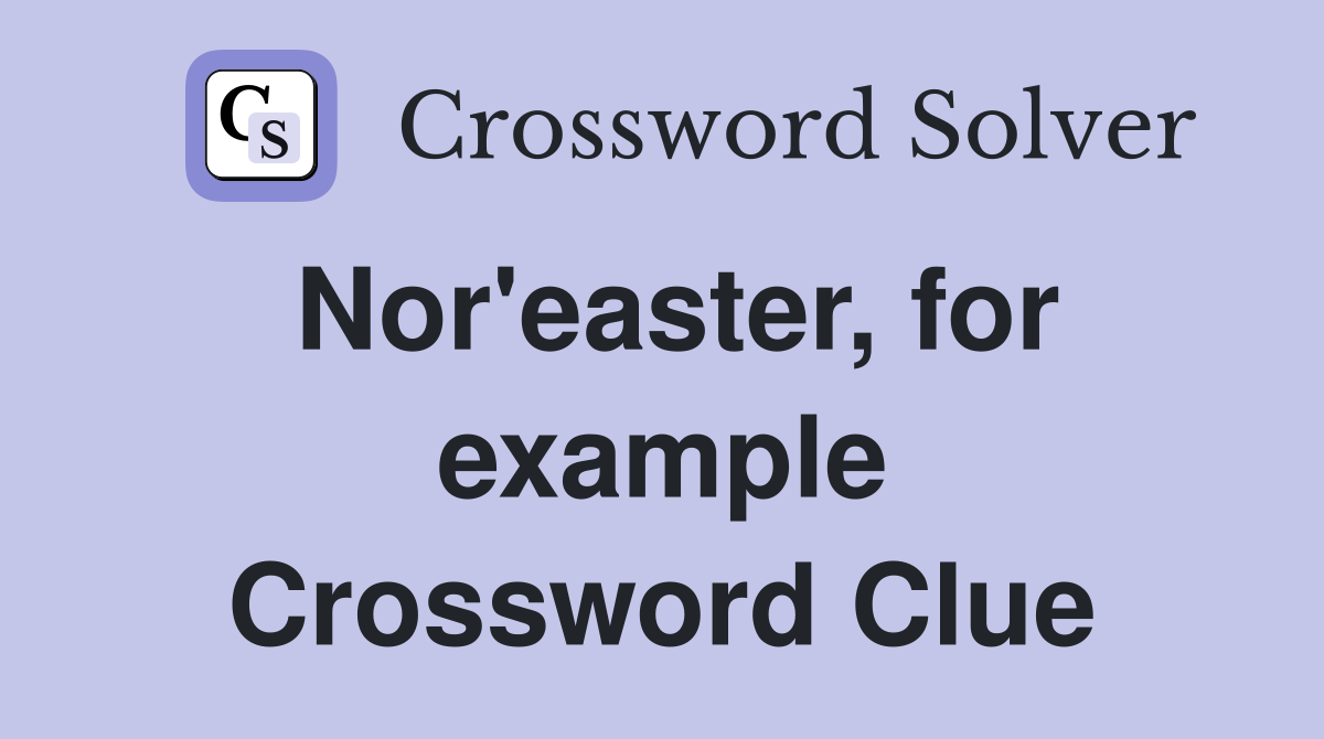 Nor'easter, for example Crossword Clue