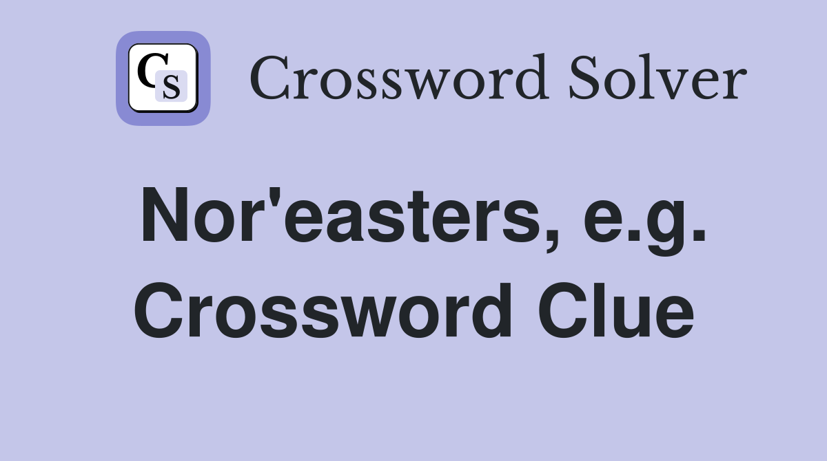 Nor'easters, e.g. Crossword Clue