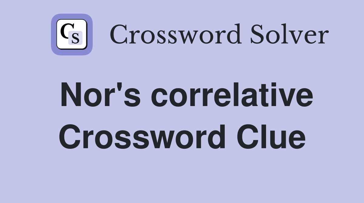 Nor's correlative Crossword Clue