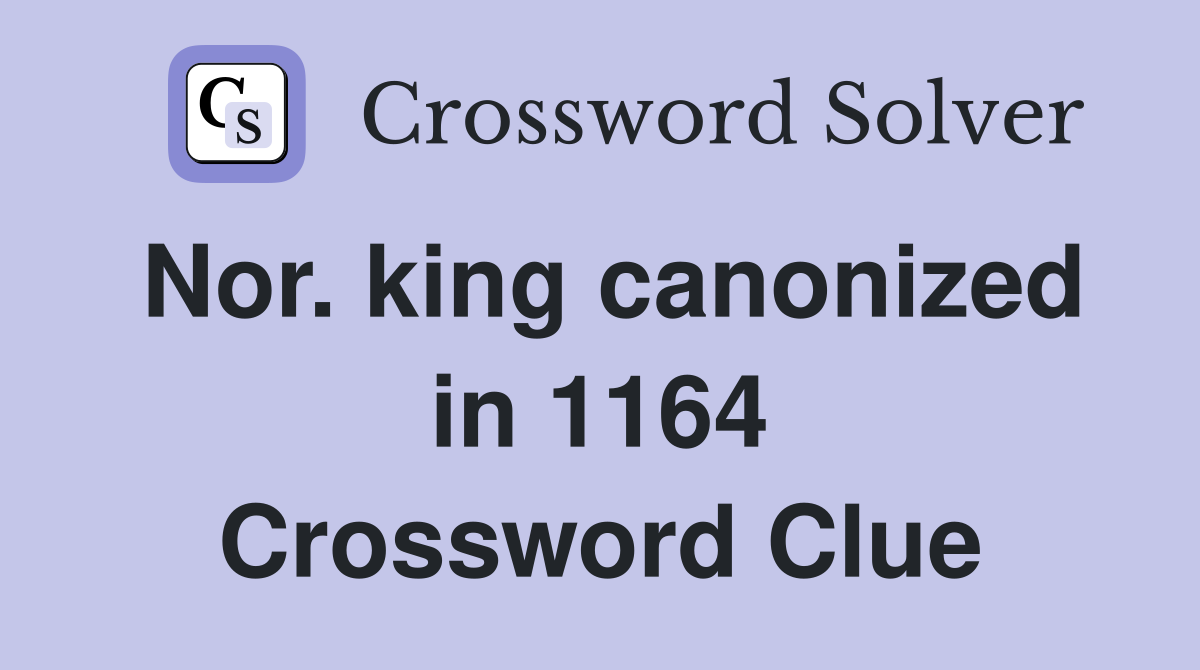 Nor. king canonized in 1164 Crossword Clue