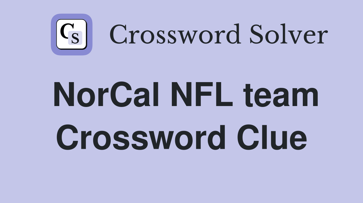 NorCal NFL team Crossword Clue