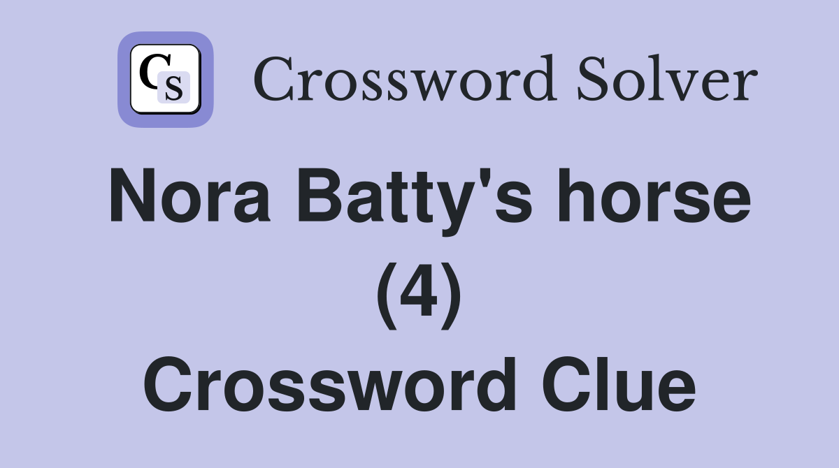Nora Batty's horse (4) Crossword Clue