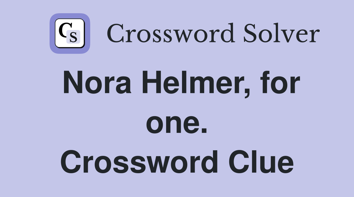 Nora Helmer, for one. Crossword Clue