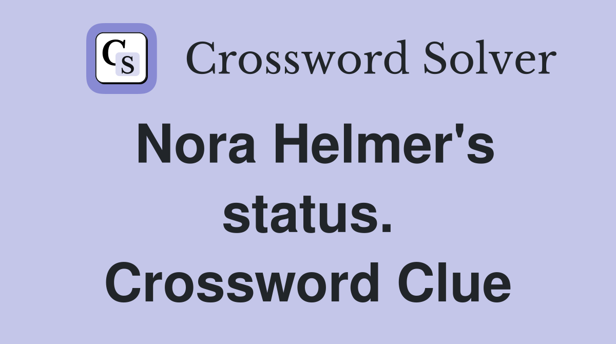 Nora Helmer's status. Crossword Clue