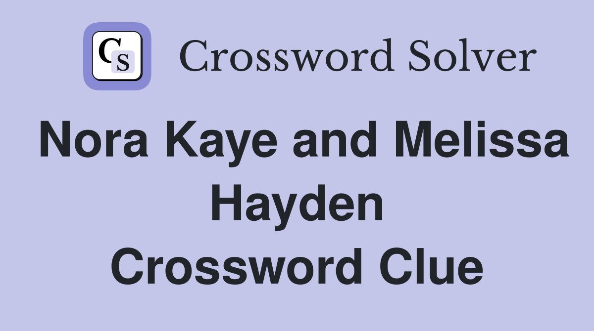 Nora Kaye and Melissa Hayden Crossword Clue