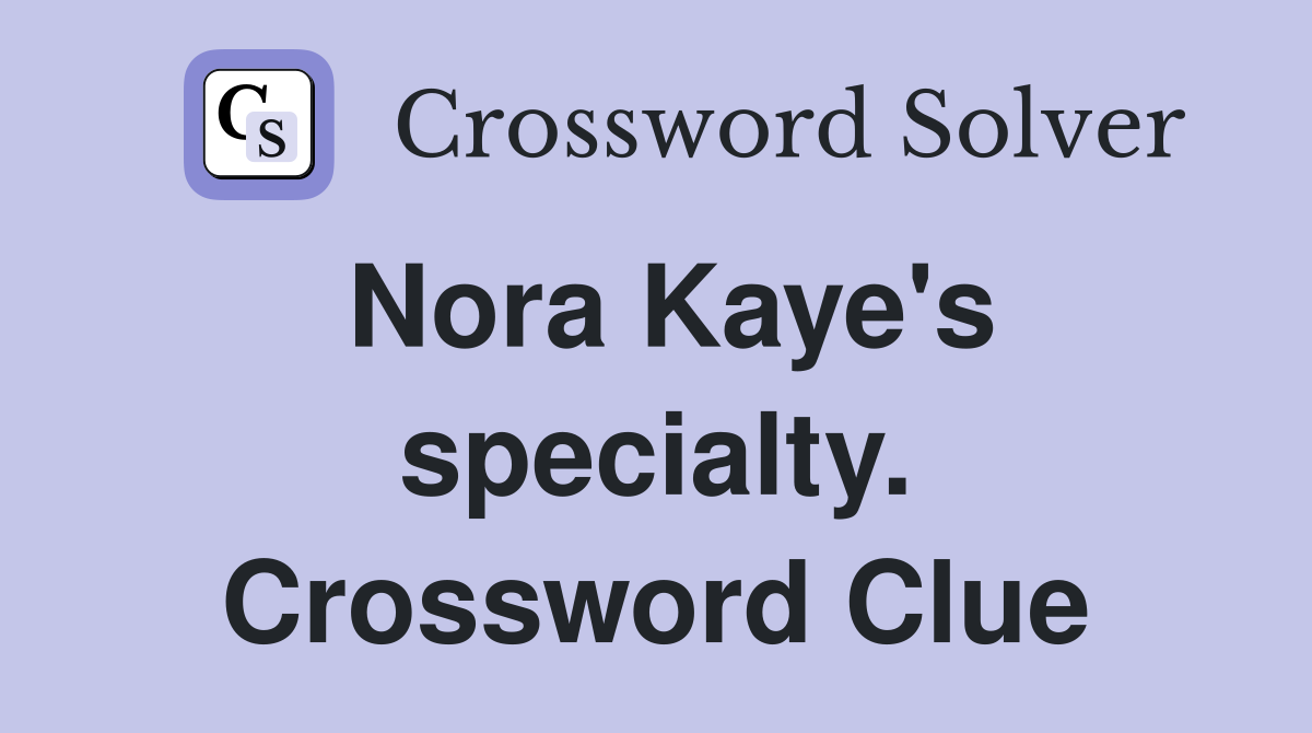 Nora Kaye's specialty. Crossword Clue