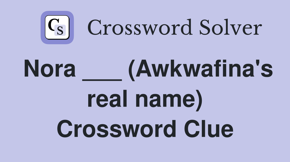 Nora ___ (Awkwafina's real name) Crossword Clue