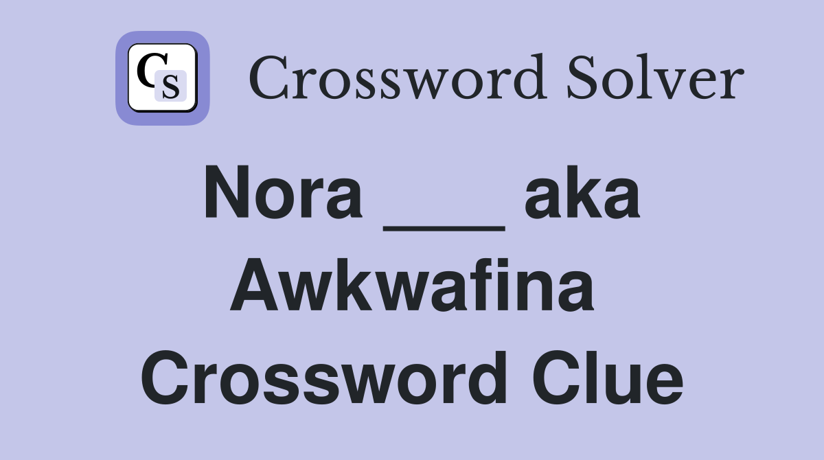 Nora ___ aka Awkwafina Crossword Clue