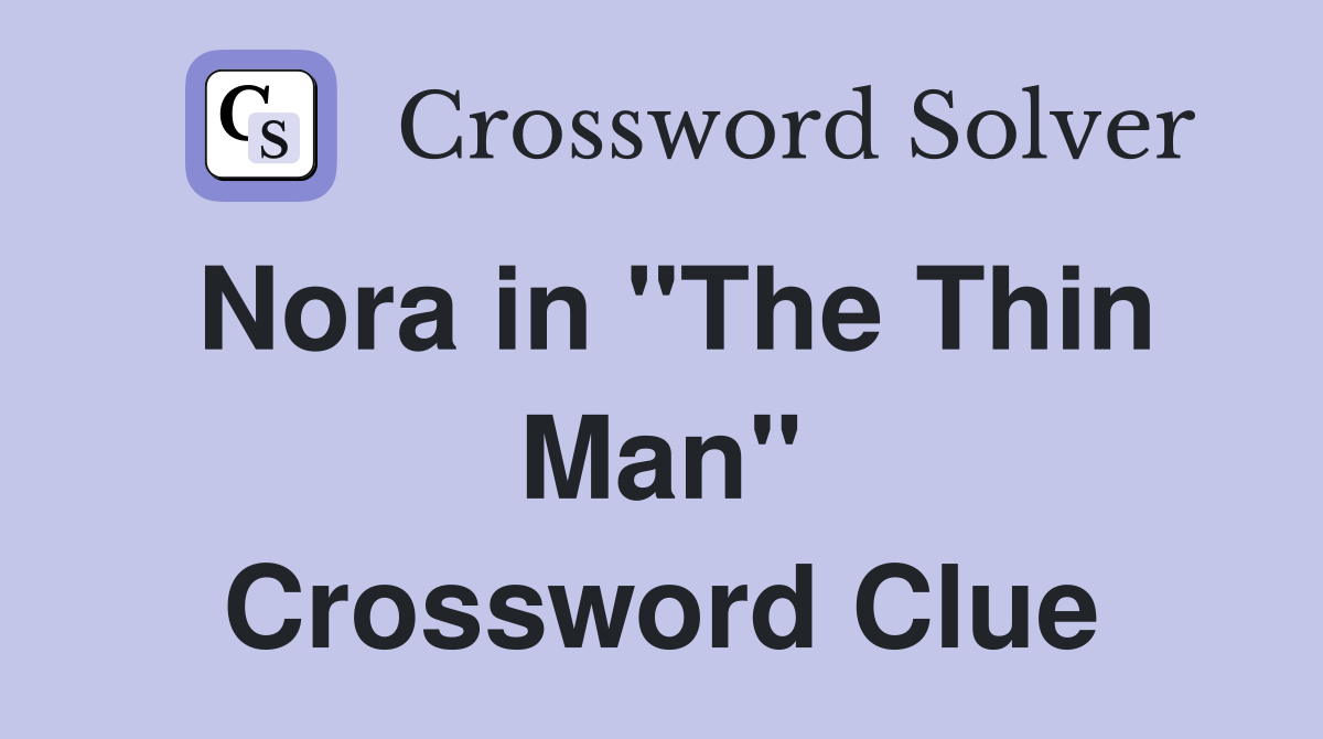Nora in "The Thin Man" Crossword Clue