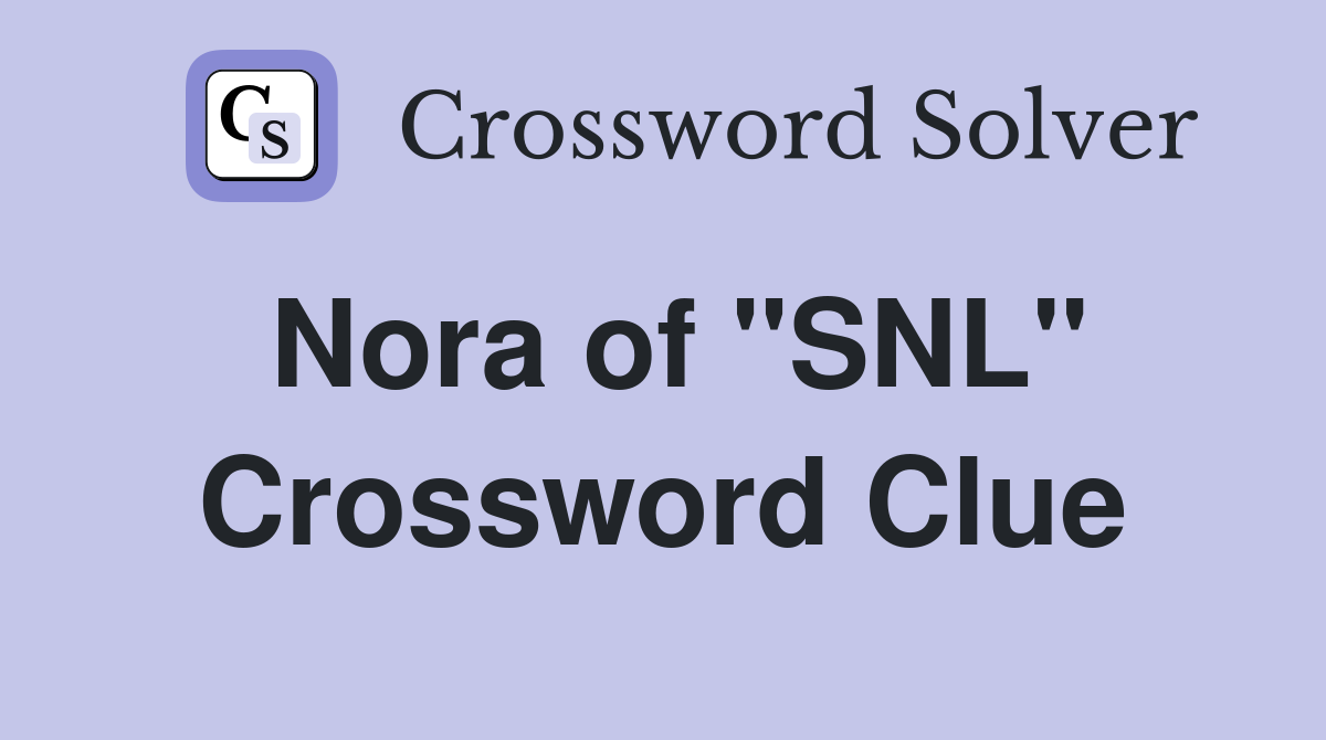 Nora of "SNL" Crossword Clue
