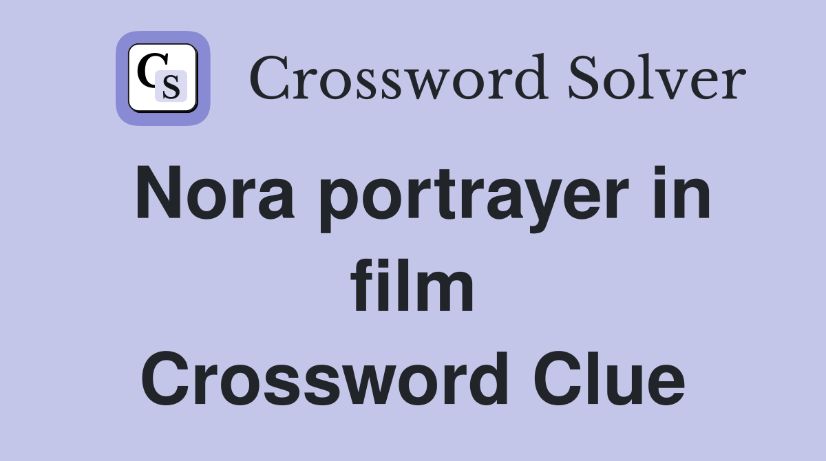 Nora portrayer in film Crossword Clue