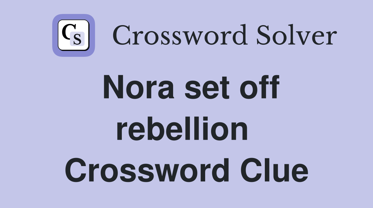 Nora set off rebellion  Crossword Clue