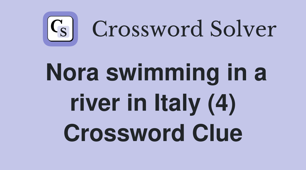 Nora swimming in a river in Italy (4) Crossword Clue