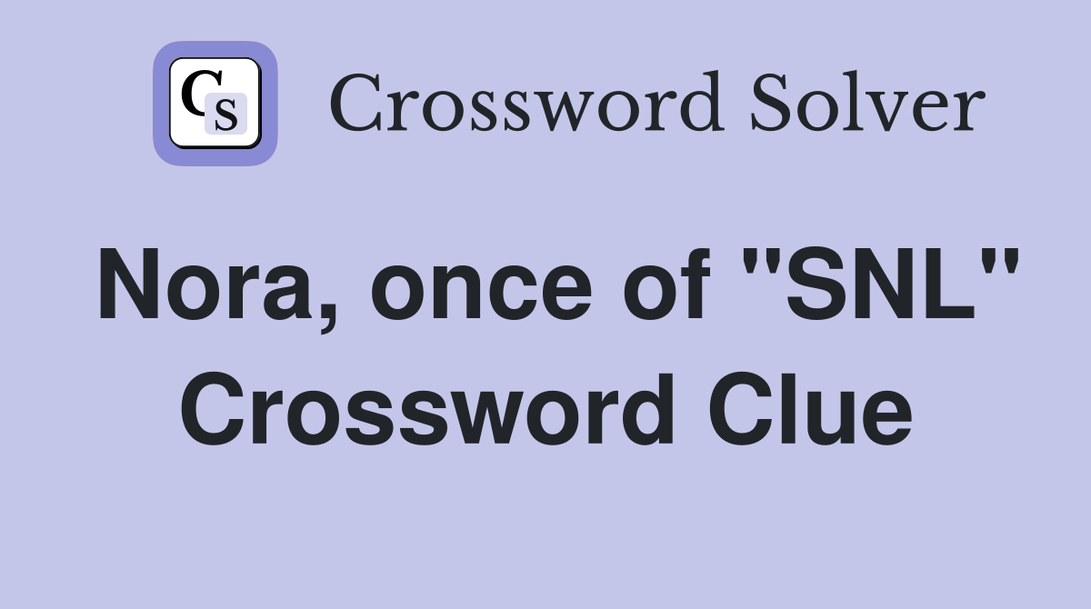 Nora, once of "SNL" Crossword Clue