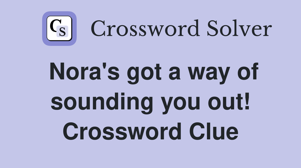 Nora's got a way of sounding you out! Crossword Clue